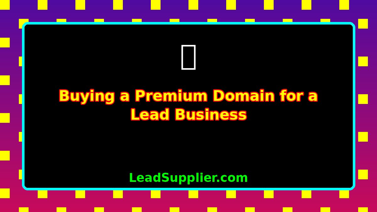 Buying a Premium Domain for a Lead Business