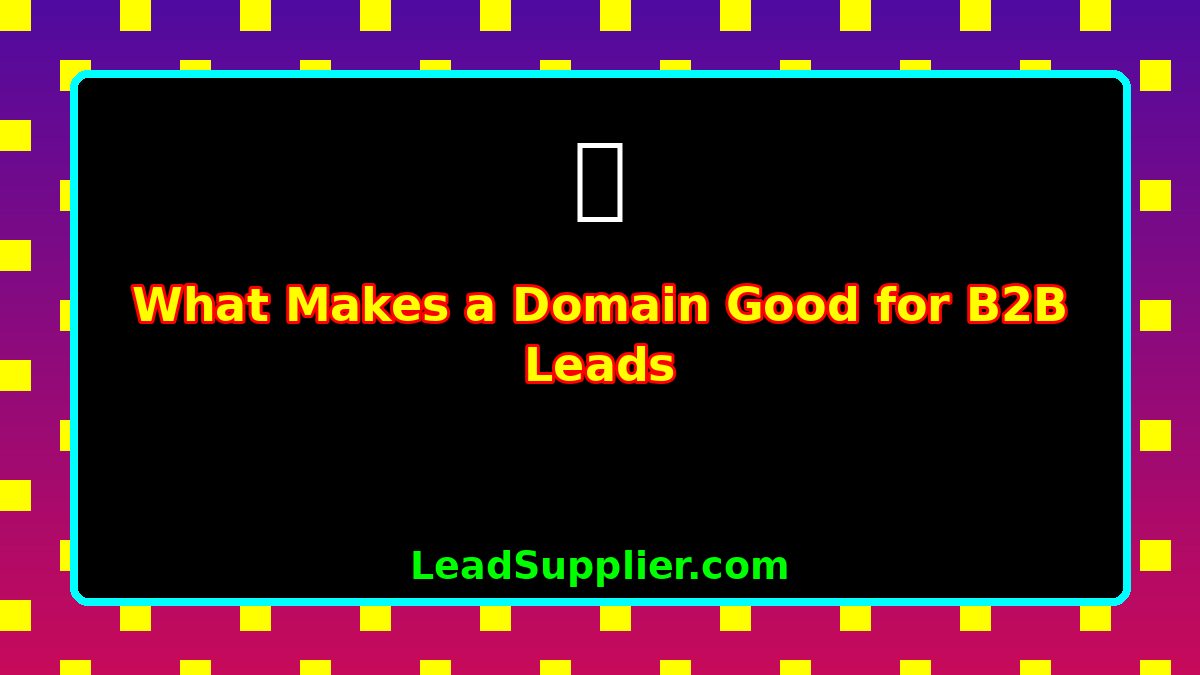 What Makes a Domain Good for B2B Leads