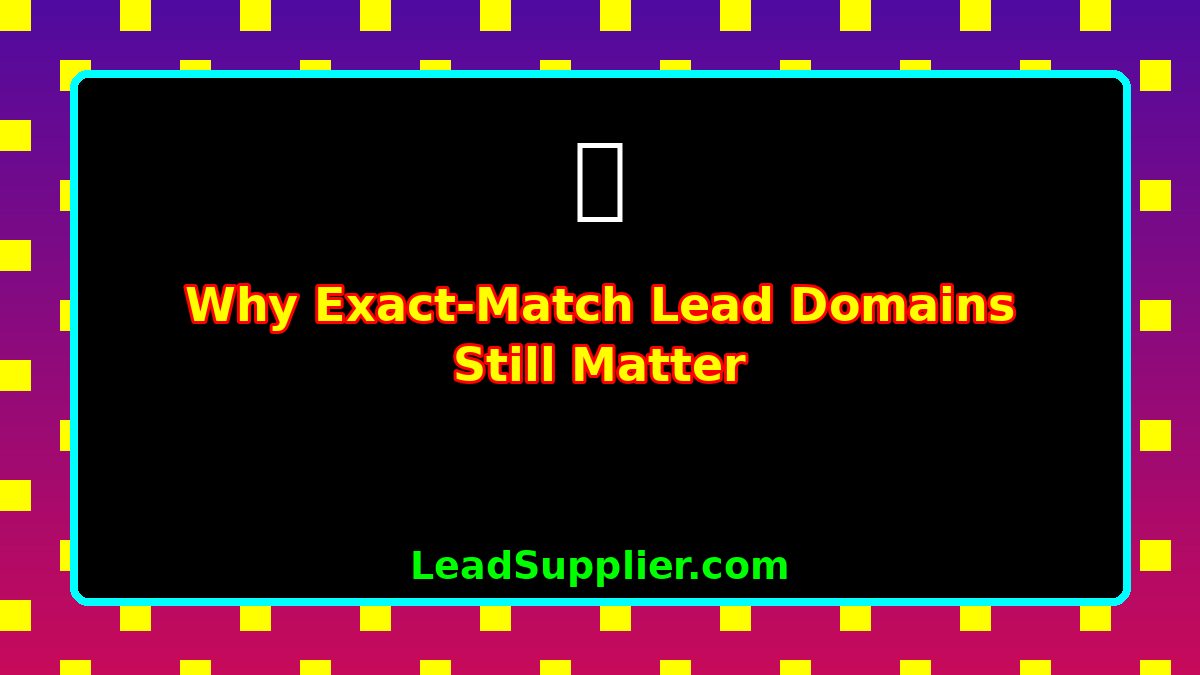 Why Exact-Match Lead Domains Still Matter